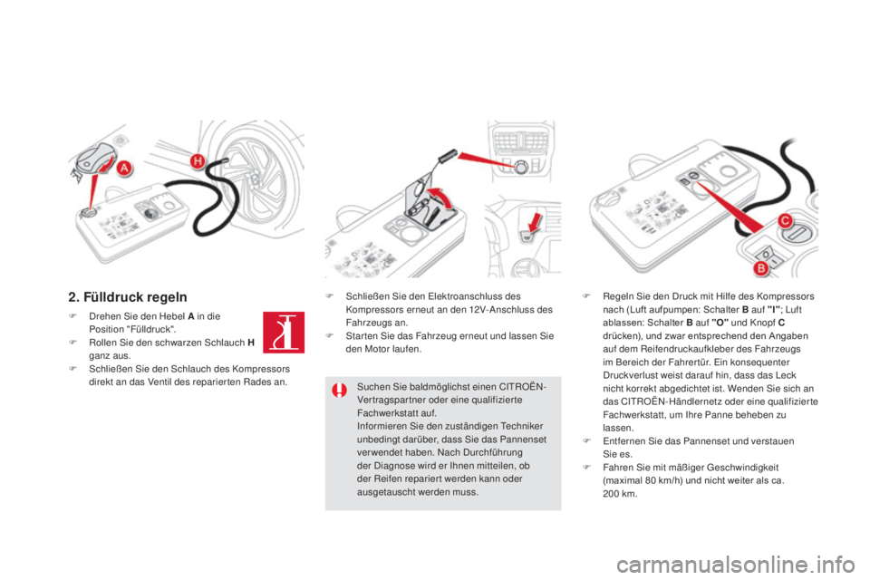 CITROEN DS5 2016 Betriebsanleitungen (in German) DS5_de_Chap08_info-pratiques_ed02-2015
F Drehen Sie den Hebel a in die
Position "Fülldruck".
F
Rol
len Sie den schwarzen Schlauch
h
gan
z aus.
F
Schl
ießen Sie den Schlauch des Kompr CITROEN DS5 2016 Betriebsanleitungen (in German) DS5_de_Chap08_info-pratiques_ed02-2015
F Drehen Sie den Hebel a in die
Position "Fülldruck".
F
Rol
len Sie den schwarzen Schlauch
h
gan
z aus.
F
Schl
ießen Sie den Schlauch des Kompr