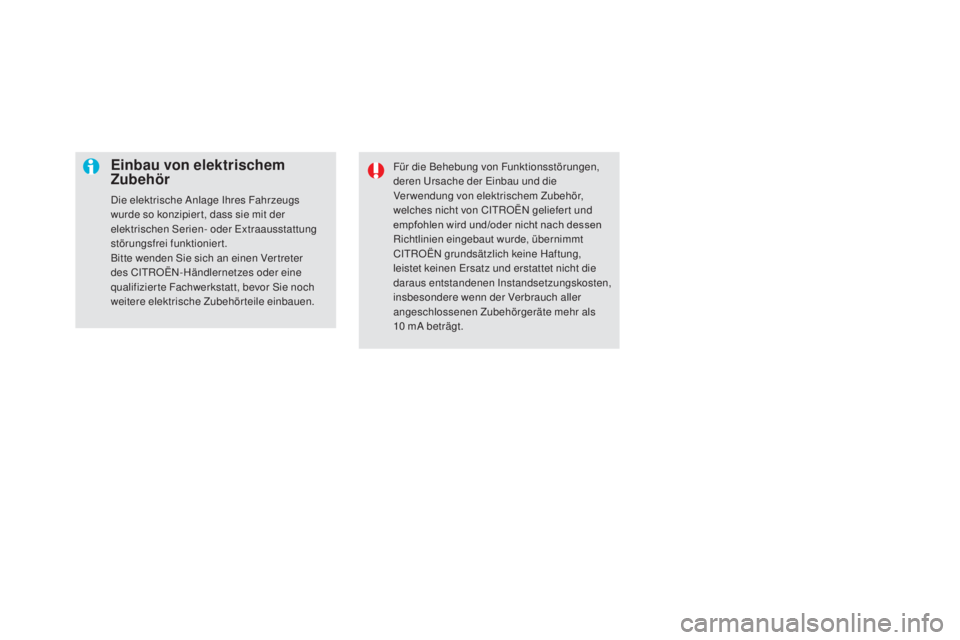 CITROEN DS5 2016  Betriebsanleitungen (in German) DS5_de_Chap08_info-pratiques_ed02-2015
Einbau von elektrischem 
Zubehör
Die elektrische Anlage Ihres Fahrzeugs 
wurde so konzipier t, dass sie mit der 
elektrischen Serien- oder Extraausstattung 
st