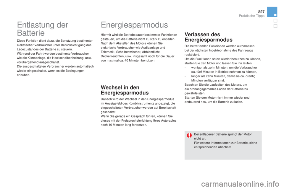 CITROEN DS5 2016  Betriebsanleitungen (in German) 227
DS5_de_Chap08_info-pratiques_ed02-2015
Entlastung der 
Batterie
Diese Funktion dient dazu, die Benutzung bestimmter 
elektrischer Verbraucher unter Berücksichtigung des 
Ladezustandes der Batteri