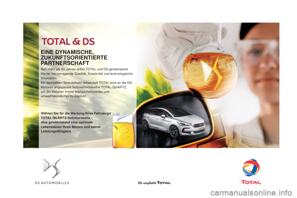 CITROEN DS5 2016  Betriebsanleitungen (in German) DS5_de_Chap09_verifications_ed02-2015
Seit mehr als 45 Jahren teilen TOTAL und DS gemeinsame 
Wer te: her vorragende Qualität, Kreativität und technologische 
Innovation.
Mit demselben Bewusstsein e