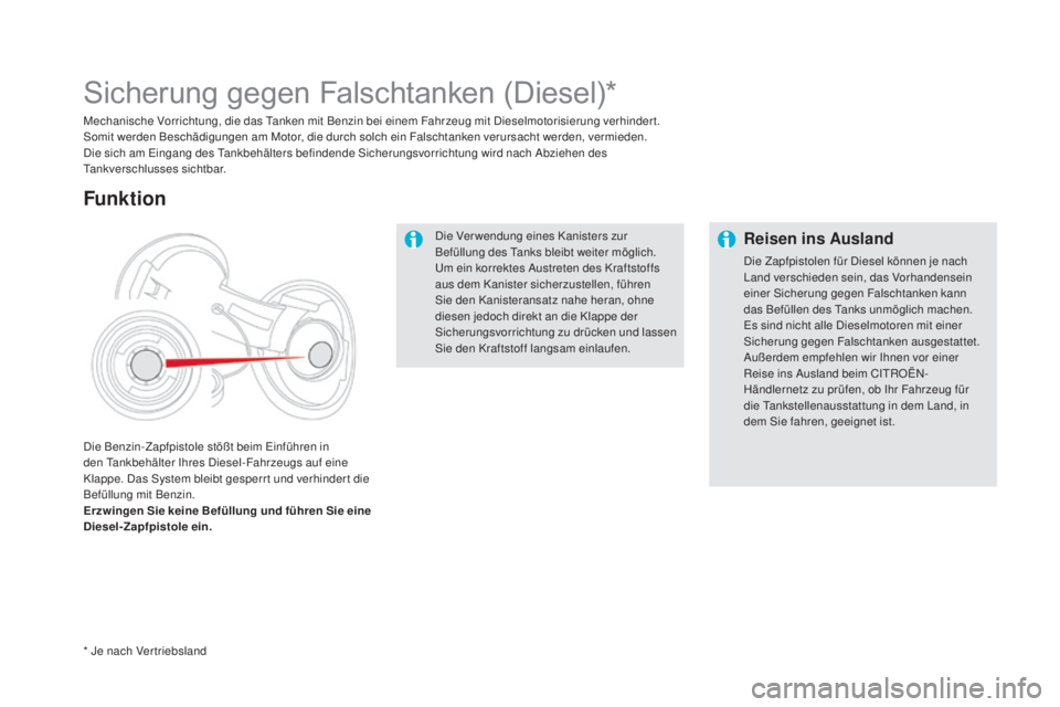 CITROEN DS5 2016  Betriebsanleitungen (in German) DS5_de_Chap09_verifications_ed02-2015
Die Ver wendung eines Kanisters zur 
Befüllung des Tanks bleibt weiter möglich.
Um ein korrektes Austreten des Kraftstoffs 
aus dem Kanister sicherzustellen, f