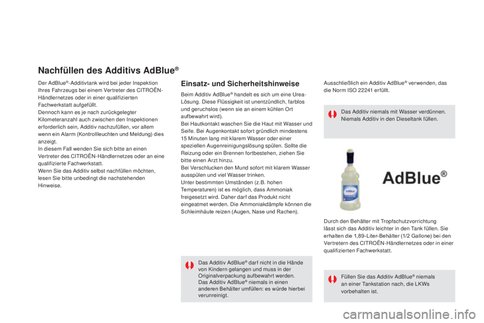 CITROEN DS5 2016 Betriebsanleitungen (in German) DS5_de_Chap09_verifications_ed02-2015
Nachfüllen des additivs adBl ue®
Der AdBlue®-Additivtank wird bei jeder Inspektion
Ihres Fahrzeugs bei einem Vertreter des CITROËN-
Händlernetzes oder in ei CITROEN DS5 2016 Betriebsanleitungen (in German) DS5_de_Chap09_verifications_ed02-2015
Nachfüllen des additivs adBl ue®
Der AdBlue®-Additivtank wird bei jeder Inspektion
Ihres Fahrzeugs bei einem Vertreter des CITROËN-
Händlernetzes oder in ei