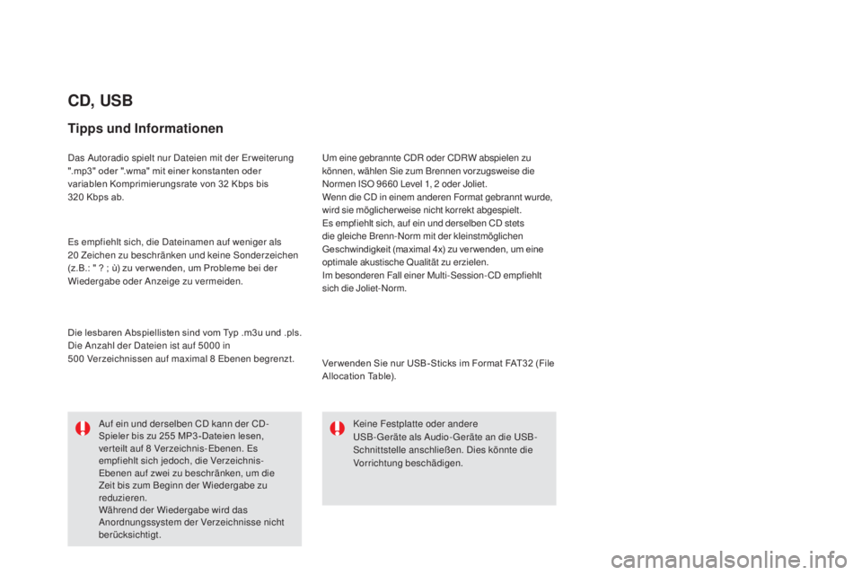 CITROEN DS5 2016  Betriebsanleitungen (in German) DS5_de_Chap11d_RD5_ed02-2015
CD, USB
Tipps und Informationen
Das Autoradio spielt nur Dateien mit der Er weiterung 
".mp3" oder ".wma" mit einer konstanten oder 
variablen Komprimierun