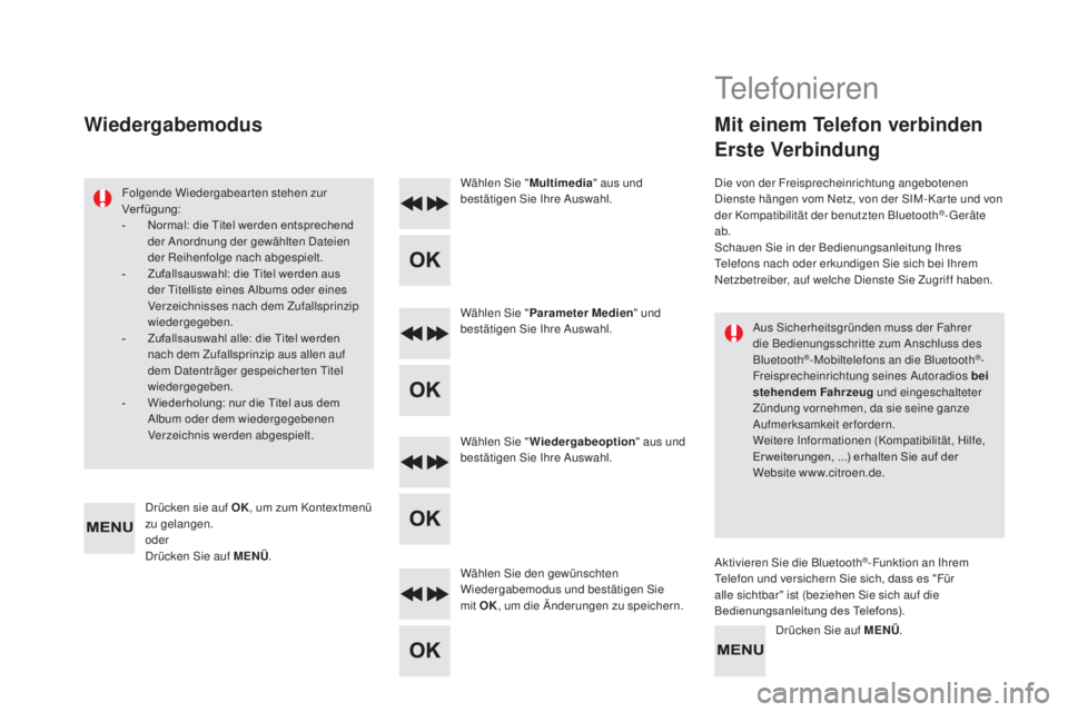 CITROEN DS5 2016  Betriebsanleitungen (in German) DS5_de_Chap11d_RD5_ed02-2015
Aus Sicherheitsgründen muss der Fahrer 
die Bedienungsschritte zum Anschluss des 
Bluetooth
®-Mobiltelefons an die Bluetooth®-
Freisprecheinrichtung seines Autoradios b