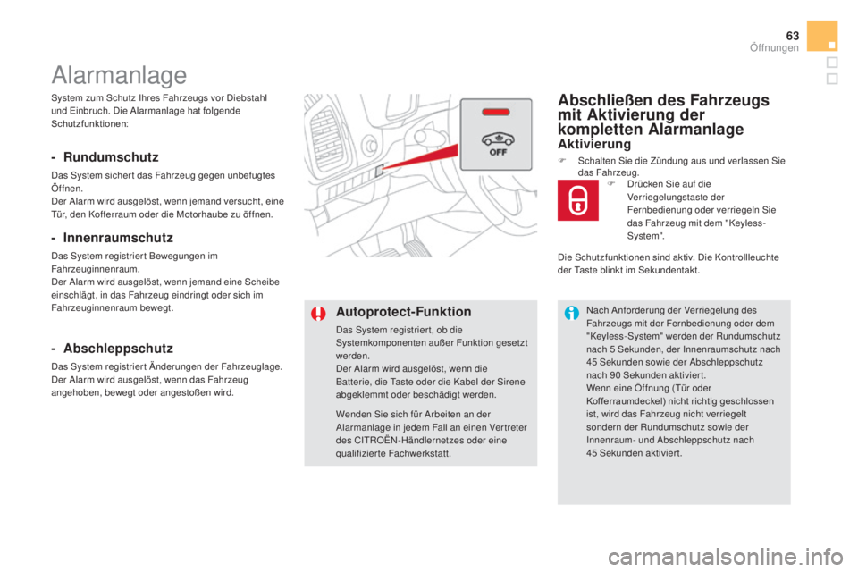 CITROEN DS5 2016  Betriebsanleitungen (in German) 63
DS5_de_Chap02_ouvertures_ed02-2015
System zum Schutz Ihres Fahrzeugs vor Diebstahl 
und Einbruch. Die Alarmanlage hat folgende 
Schutzfunktionen:
Alarmanlage
- Rundumschutz
Das System sicher t das 