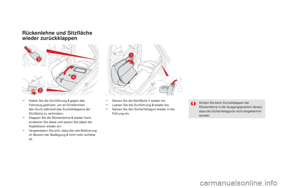CITROEN DS5 2016  Betriebsanleitungen (in German) DS5_de_Chap03_confort_ed02-2015
Rückenlehne und Sitzfläche 
wieder zurückklappen
F Halten Sie die Gur tführung 2 gegen das 
Fahrzeug gedrückt, um ein Einklemmen 
des Gur ts während des Zurückkl