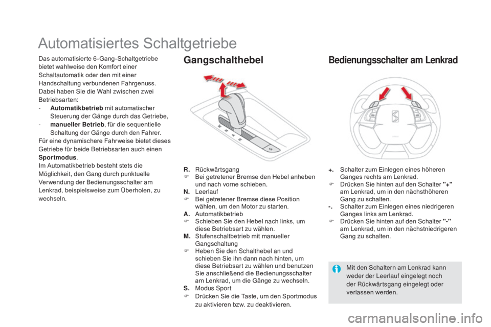 CITROEN DS5 2015  Betriebsanleitungen (in German) DS5_de_Chap04_conduite_ed01-2015
Automatisiertes Schaltgetriebe
Das automatisierte 6 -Gang-Schaltgetriebe 
bietet wahlweise den Komfort einer 
Schaltautomatik oder den mit einer 
Handschaltung verbund