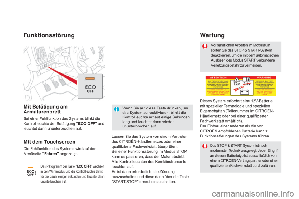 CITROEN DS5 2015  Betriebsanleitungen (in German) DS5_de_Chap04_conduite_ed01-2015
Funktionsstörung
Lassen Sie das System von einem Vertreter 
des CITROËN-Händlernetzes oder einer 
qualifizierte Fachwerkstatt überprüfen.
Bei einer Funktionsstör