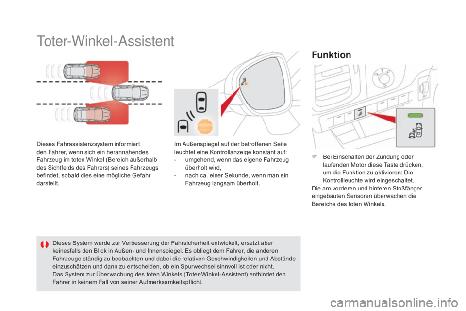 CITROEN DS5 2015  Betriebsanleitungen (in German) DS5_de_Chap04_conduite_ed01-2015
Toter-Winkel-Assistent
Dieses Fahrassistenzsystem informiert 
den Fahrer, wenn sich ein herannahendes 
Fahrzeug im toten Winkel (Bereich außerhalb 
des Sichtfelds des