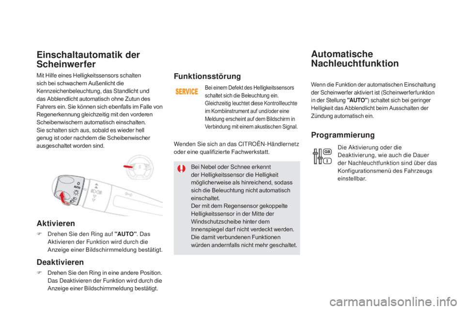 CITROEN DS5 2015  Betriebsanleitungen (in German) DS5_de_Chap05_visibilite_ed01-2015
Mit Hilfe eines Helligkeitssensors schalten 
sich bei schwachem Außenlicht die 
Kennzeichenbeleuchtung, das Standlicht und 
das Abblendlicht automatisch ohne Zutun 