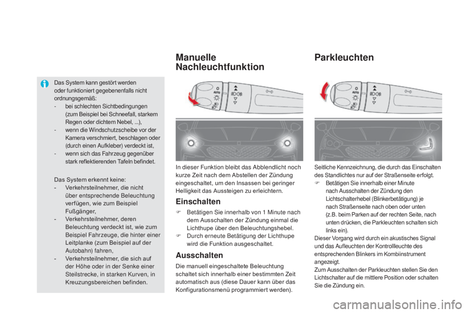 CITROEN DS5 2015  Betriebsanleitungen (in German) DS5_de_Chap05_visibilite_ed01-2015
parkleuchten
Seitliche Kennzeichnung, die durch das Einschalten 
des Standlichtes nur auf der Straßenseite er folgt.
F Betätigen Sie innerhalb einer Minute nach Au
