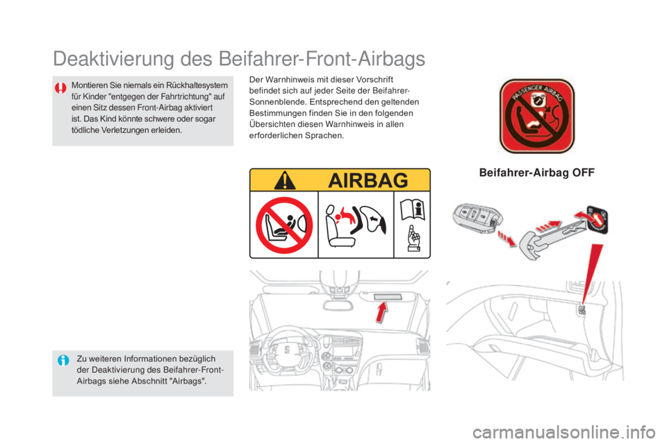 CITROEN DS5 2015  Betriebsanleitungen (in German) DS5_de_Chap06_securite-enfants_ed01-2015
Deaktivierung des Beifahrer-Front-Airbags
Zu weiteren Informationen bezüglich 
der Deaktivierung des Beifahrer-Front-
Airbags siehe Abschnitt "Airbags"