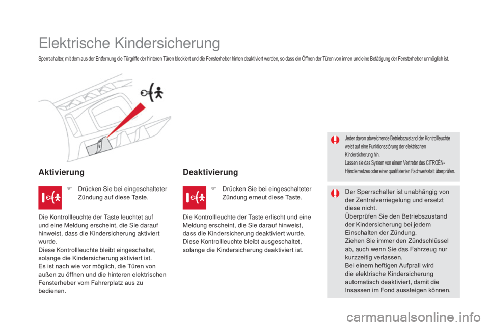CITROEN DS5 2015  Betriebsanleitungen (in German) DS5_de_Chap06_securite-enfants_ed01-2015
Elektrische Kindersicherung
Sperrschalter, mit dem aus der Entfernung die Türgriffe der hinteren Türen blockiert und die Fensterheber hinten deaktiviert werd