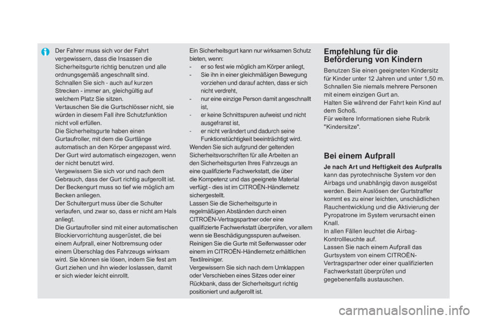 CITROEN DS5 2015  Betriebsanleitungen (in German) Der Fahrer muss sich vor der Fahrt 
vergewissern, dass die Insassen die 
Sicherheitsgurte richtig benutzen und alle 
ordnungsgemäß angeschnallt sind.
Schnallen Sie sich - auch auf kurzen 
Strecken  