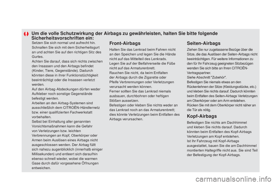 CITROEN DS5 2015  Betriebsanleitungen (in German) Setzen Sie sich normal und aufrecht hin.
Schnallen Sie sich mit dem Sicherheitsgurt 
an und achten Sie auf den richtigen Sitz des 
Gurtes.
Achten Sie darauf, dass sich nichts zwischen 
den Insassen un