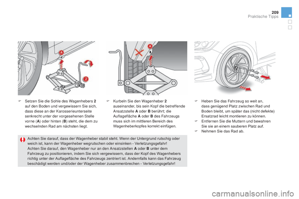 CITROEN DS5 2015  Betriebsanleitungen (in German) 209
DS5_de_Chap08_info-pratiques_ed01-2015
F Setzen Sie die Sohle des Wagenhebers 2 auf den Boden und vergewissern Sie sich, 
dass diese an der Karosserieunterseite 
senkrecht unter der vorgesehenen S