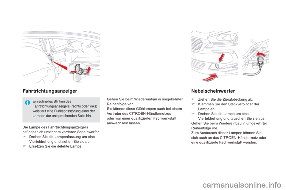 CITROEN DS5 2015  Betriebsanleitungen (in German) DS5_de_Chap08_info-pratiques_ed01-2015
Nebelscheinwerfer
F Ziehen Sie die Zierabdeckung ab.
F K lemmen Sie den Steckverbinder der 
Lampe ab.
F
 
D
 rehen Sie die Lampe um eine 
Vierteldrehung und taus
