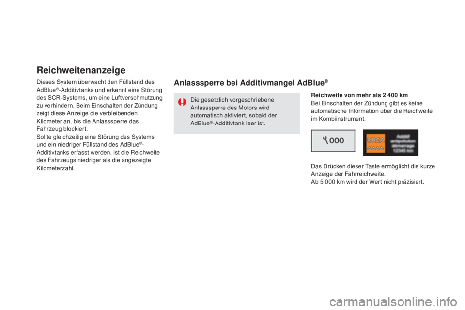 CITROEN DS5 2015  Betriebsanleitungen (in German) DS5_de_Chap09_verifications_ed01-2015
Reichweitenanzeige
Dieses System über wacht den Füllstand des 
AdBlue®-Additivtanks und erkennt eine Störung 
des SCR-Systems, um eine Luftverschmutzung 
zu v