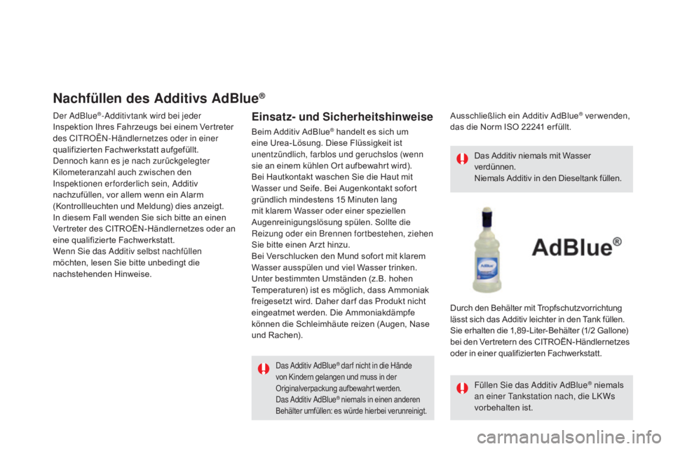 CITROEN DS5 2015  Betriebsanleitungen (in German) DS5_de_Chap09_verifications_ed01-2015
Nachfüllen des additivs  ad Blue®
Der AdBlue®-Additivtank wird bei jeder 
Inspektion Ihres Fahrzeugs bei einem Vertreter 
des CITROËN-Händlernetzes oder in e