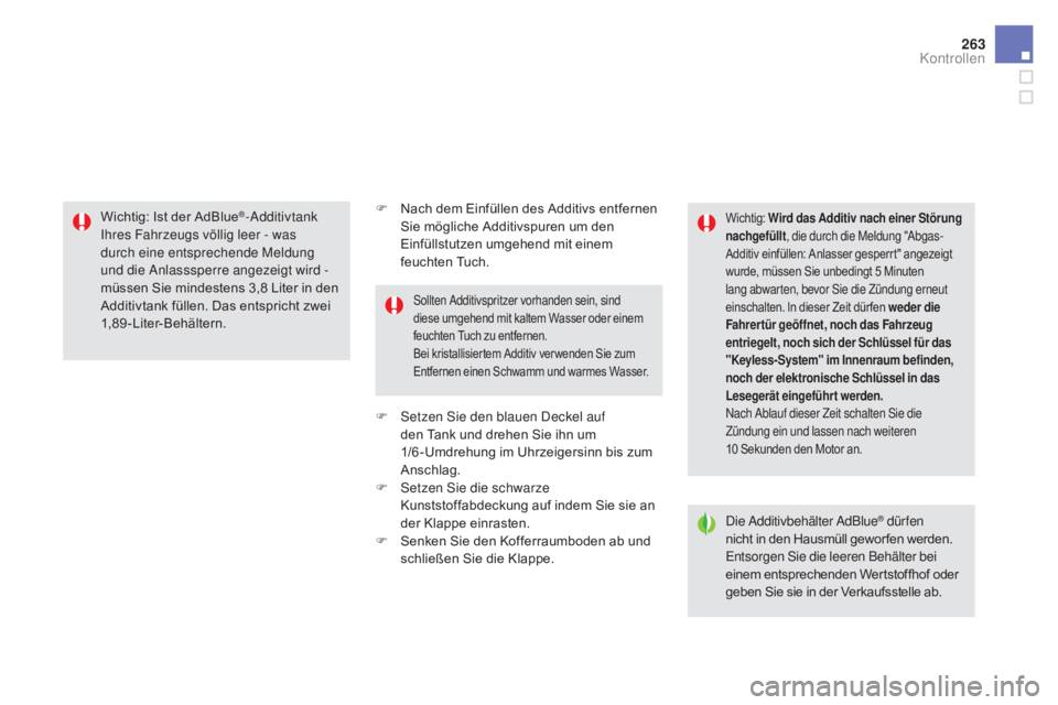 CITROEN DS5 2015  Betriebsanleitungen (in German) 263
DS5_de_Chap09_verifications_ed01-2015
F Nach dem Einfüllen des Additivs entfernen Sie mögliche Additivspuren um den 
Einfüllstutzen umgehend mit einem 
feuchten Tuch.
F
 
S
 etzen Sie den blaue