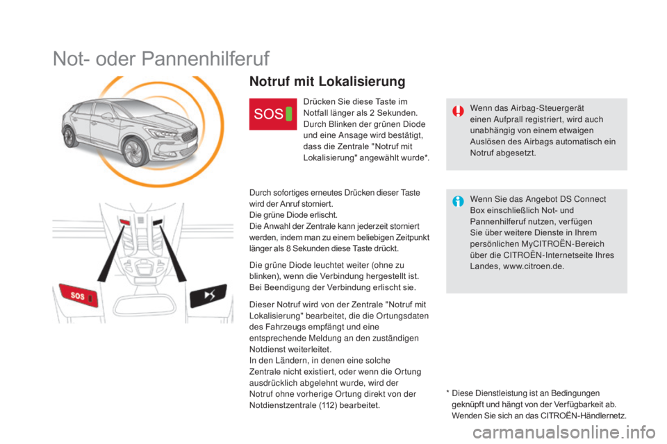 CITROEN DS5 2015  Betriebsanleitungen (in German) DS5_de_Chap11b_BTA_ed01-2015
Not- oder Pannenhilferuf
Wenn das Airbag-Steuergerät 
einen Aufprall registriert, wird auch 
unabhängig von einem etwaigen 
Auslösen des Airbags automatisch ein 
Notruf