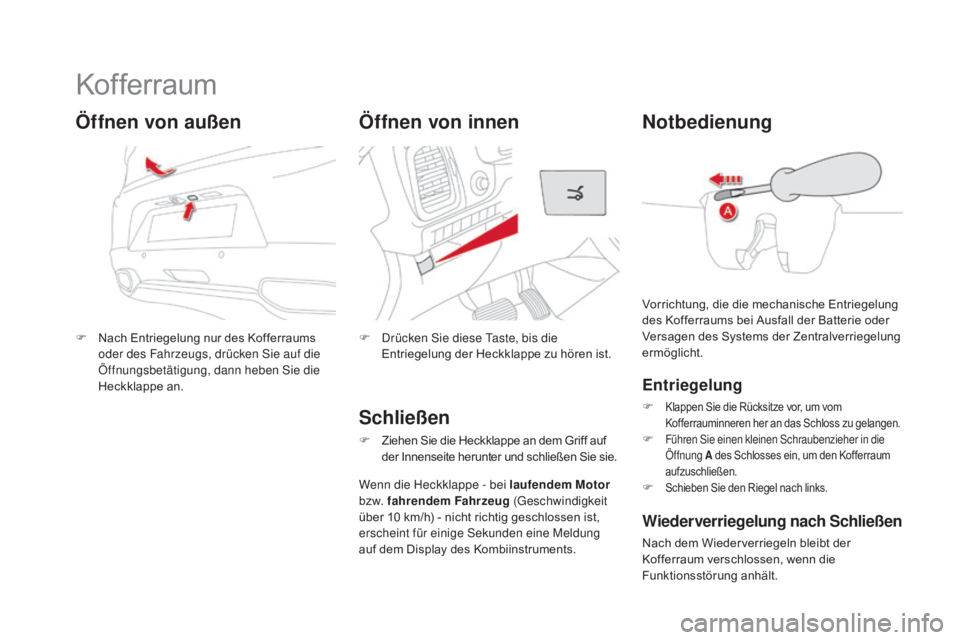 CITROEN DS5 2015  Betriebsanleitungen (in German) DS5_de_Chap02_ouvertures_ed01-2015
Kofferraum
F Nach Entriegelung nur des Kofferraums oder des Fahrzeugs, drücken Sie auf die 
Öffnungsbetätigung, dann heben Sie die 
Heckklappe an.
Öffnen von au
