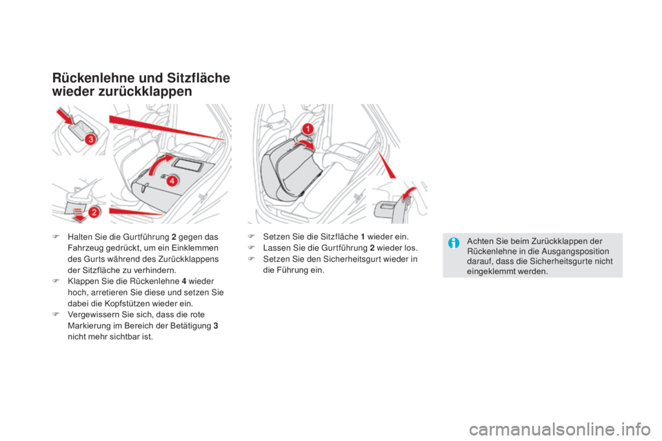 CITROEN DS5 2015  Betriebsanleitungen (in German) DS5_de_Chap03_confort_ed01-2015
Rückenlehne und Sitzfläche 
wieder zurückklappen
F Halten Sie die Gurtführung 2  gegen das 
Fahrzeug gedrückt, um ein Einklemmen 
des Gurts während des Zurückkla