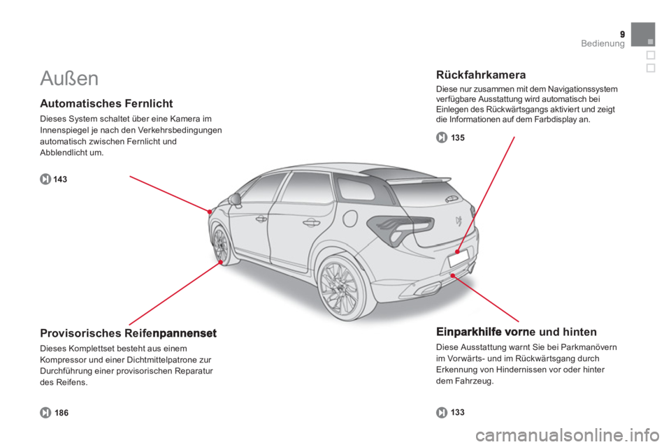 CITROEN DS5 2013  Betriebsanleitungen (in German) Bedienung
A utomatisches Fernlicht 
 
Dieses System schaltet über eine Kamera im
Innenspiegel je nach den Verkehrsbedingungen automatisch zwischen Fernlicht undAbblendlicht um. 
14 3
   
Einparkhilfe