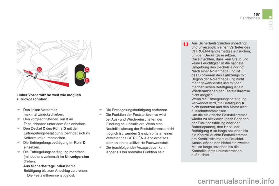 CITROEN DS5 2013 Betriebsanleitungen (in German) Fahrbetrieb
Aus Sicherheitsgründen unbedingtund unverzüglich einen Vertreter des CITROËN-Händlernetzes aufsuchen, um den Deckel zu ersetzen.
Darauf achten, dass kein Staub und keine Feuchtig CITROEN DS5 2013 Betriebsanleitungen (in German) Fahrbetrieb
Aus Sicherheitsgründen unbedingtund unverzüglich einen Vertreter des CITROËN-Händlernetzes aufsuchen, um den Deckel zu ersetzen.
Darauf achten, dass kein Staub und keine Feuchtig