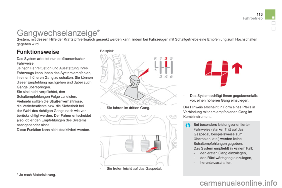 CITROEN DS5 2013 Betriebsanleitungen (in German) 113Fahrbetrieb
Gangwechselanzeige * System, mit dessen Hilfe der Kraftstoffverbrauch gesenkt werden kann, indem bei Fahrzeugen mit Schaltgetriebe eine Empfehlung zum Hochscha CITROEN DS5 2013 Betriebsanleitungen (in German) 113Fahrbetrieb
Gangwechselanzeige * System, mit dessen Hilfe der Kraftstoffverbrauch gesenkt werden kann, indem bei Fahrzeugen mit Schaltgetriebe eine Empfehlung zum Hochscha