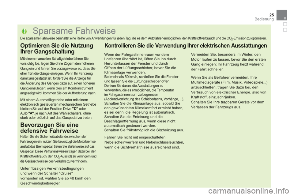CITROEN DS5 2013  Betriebsanleitungen (in German) 25
Bedienung
   
 
 
 
 
 
 
 
 
 
 
 
 
 
 
 
 
 
 
 
 
 
 
 
 
 
 
 
 
 
 
 
 
 
 
 
 
 
 
 
 
 
 
 
 
 
 
Sparsame Fahrweise 
Die sparsame Fahr weise beinhaltet eine Reihe von Anwendungen für jede