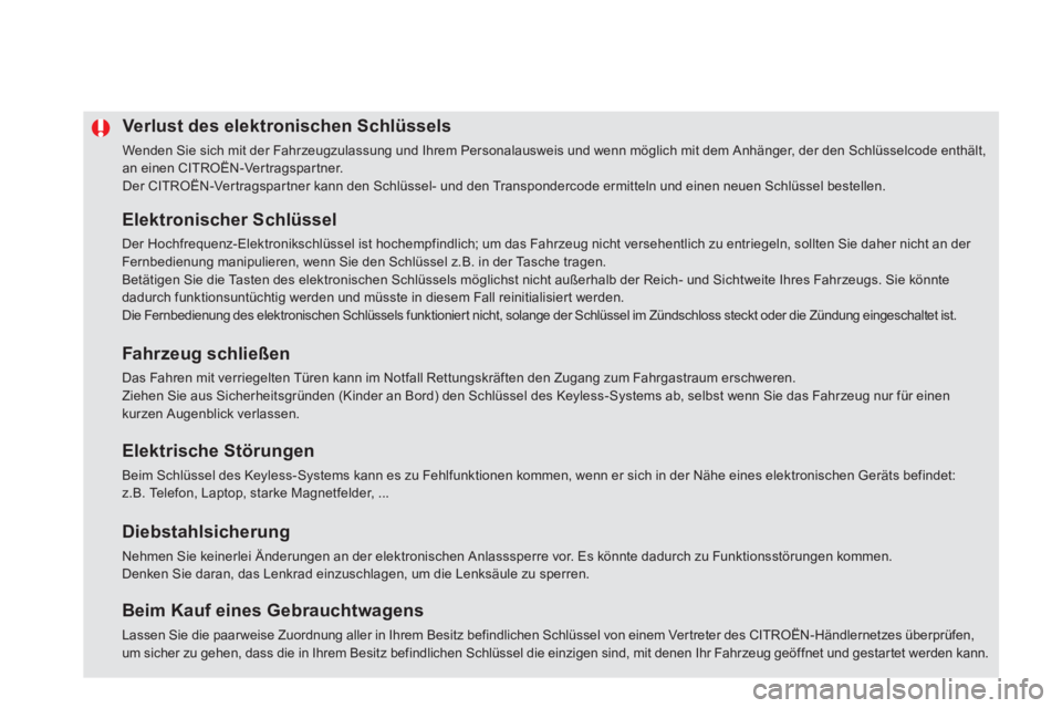 CITROEN DS5 2013 Betriebsanleitungen (in German) Verlust des elektronischen Schlüssels
Wenden Sie sich mit der Fahrzeugzulassung und Ihrem Personalausweis und wenn möglich mit dem Anhänger, der den Schlüsselcode enthält,an einen CITROËN-Ver CITROEN DS5 2013 Betriebsanleitungen (in German) Verlust des elektronischen Schlüssels
Wenden Sie sich mit der Fahrzeugzulassung und Ihrem Personalausweis und wenn möglich mit dem Anhänger, der den Schlüsselcode enthält,an einen CITROËN-Ver