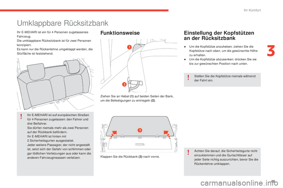 CITROEN E-MEHARI 2017 Betriebsanleitungen (in German) 49
e-mehari_de_Chap03_confort_ed03-2016
Umklappbare Rücksitzbank
Ihr E-MEHARI ist auf europäischen Straßen
für 4 Personen zugelassen: den Fahrer und
drei Beifahrer.
Sie dürfen niemals mehr als CITROEN E-MEHARI 2017 Betriebsanleitungen (in German) 49
e-mehari_de_Chap03_confort_ed03-2016
Umklappbare Rücksitzbank
Ihr E-MEHARI ist auf europäischen Straßen
für 4 Personen zugelassen: den Fahrer und
drei Beifahrer.
Sie dürfen niemals mehr als