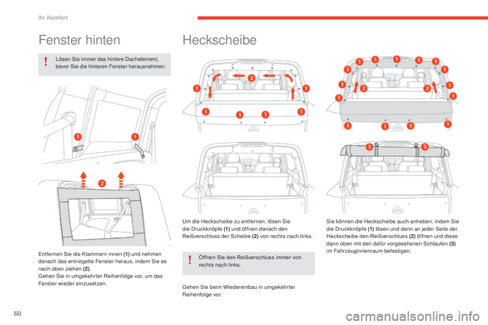 CITROEN E-MEHARI 2017  Betriebsanleitungen (in German) 50
e-mehari_de_Chap03_confort_ed03-2016
Fenster hinten
Lösen Sie immer das hintere Dachelement, 
bevor Sie die hinteren Fenster herausnehmen.
Entfernen Sie die Klammern innen (1)  und nehmen 
danach 