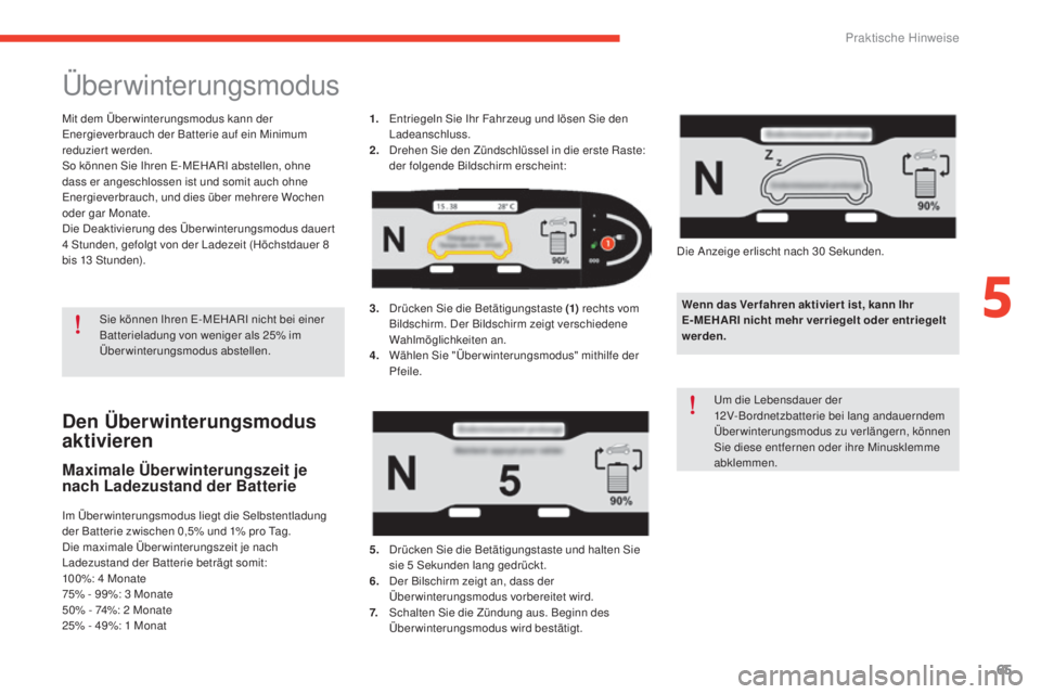 CITROEN E-MEHARI 2017 Betriebsanleitungen (in German) 65
e-mehari_de_Chap05_conseils-pratiques_ed03-2016
Den Überwinterungsmodus
aktivieren
Maximale Überwinterungszeit je
nach Ladezustand der Batterie
Im Überwinterungsmodus liegt die Selbstentladung CITROEN E-MEHARI 2017 Betriebsanleitungen (in German) 65
e-mehari_de_Chap05_conseils-pratiques_ed03-2016
Den Überwinterungsmodus
aktivieren
Maximale Überwinterungszeit je
nach Ladezustand der Batterie
Im Überwinterungsmodus liegt die Selbstentladung