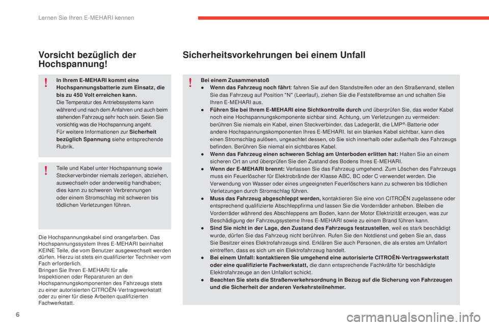 CITROEN E-MEHARI 2017 Betriebsanleitungen (in German) 6
e-mehari_de_Chap01_faite-connaissance_ed03-2016
In Ihrem E- MEHARI kommt eine
Hochspannungsbatterie zum Einsatz, die
bis zu 450 Volt erreichen kann.
Die Temperatur des Antriebssystems kann
währe CITROEN E-MEHARI 2017 Betriebsanleitungen (in German) 6
e-mehari_de_Chap01_faite-connaissance_ed03-2016
In Ihrem E- MEHARI kommt eine
Hochspannungsbatterie zum Einsatz, die
bis zu 450 Volt erreichen kann.
Die Temperatur des Antriebssystems kann
währe