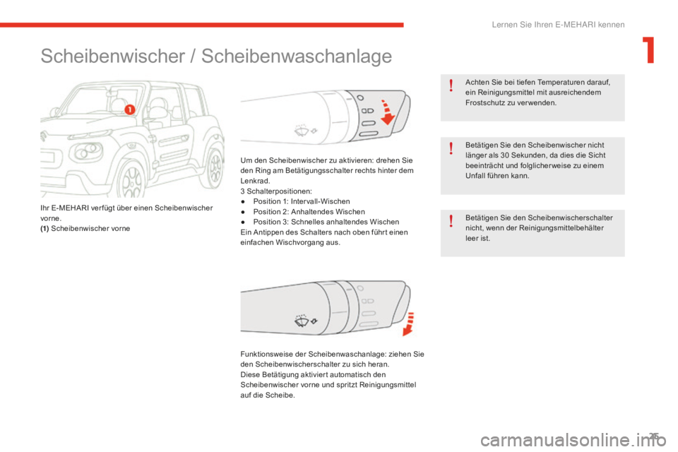 CITROEN E-MEHARI 2016 Betriebsanleitungen (in German) 25
e-mehari_de_Chap01_faite-connaissance_ed02-2016
Achten Sie bei tiefen Temperaturen darauf,
ein Reinigungsmittel mit ausreichendem
Frostschutz zu ver wenden.
Betätigen Sie den Scheibenwischer nic CITROEN E-MEHARI 2016 Betriebsanleitungen (in German) 25
e-mehari_de_Chap01_faite-connaissance_ed02-2016
Achten Sie bei tiefen Temperaturen darauf,
ein Reinigungsmittel mit ausreichendem
Frostschutz zu ver wenden.
Betätigen Sie den Scheibenwischer nic