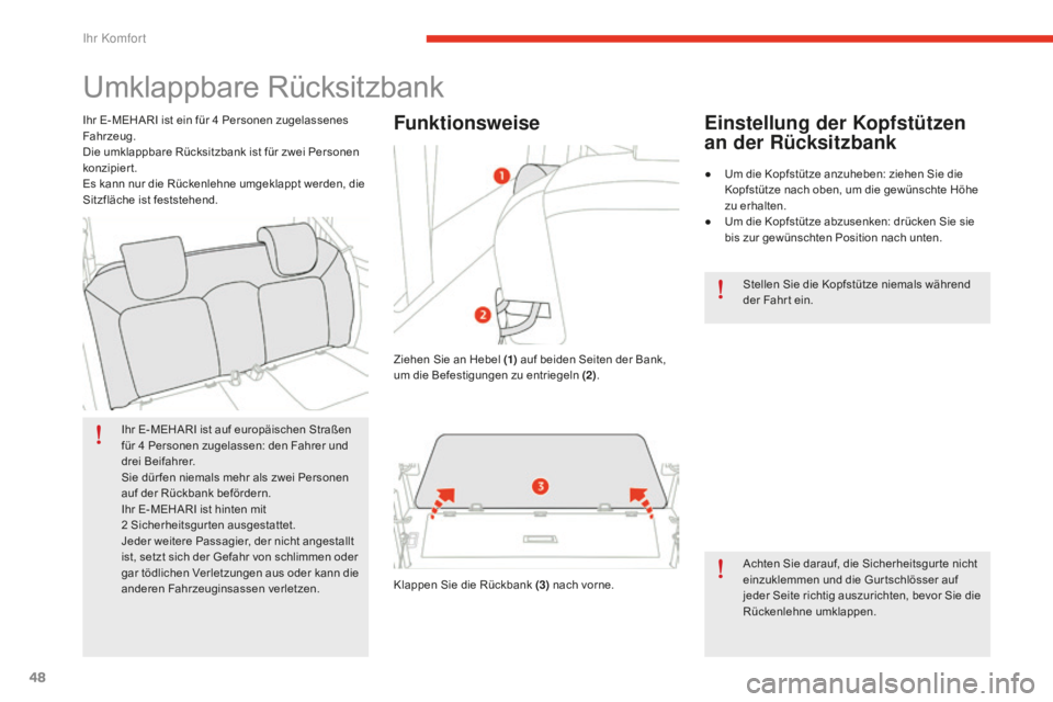 CITROEN E-MEHARI 2016 Betriebsanleitungen (in German) 48
e-mehari_de_Chap03_confort_ed02-2016
Umklappbare Rücksitzbank
Ihr E-MEHARI ist auf europäischen Straßen
für 4 Personen zugelassen: den Fahrer und
drei Beifahrer.
Sie dürfen niemals mehr als CITROEN E-MEHARI 2016 Betriebsanleitungen (in German) 48
e-mehari_de_Chap03_confort_ed02-2016
Umklappbare Rücksitzbank
Ihr E-MEHARI ist auf europäischen Straßen
für 4 Personen zugelassen: den Fahrer und
drei Beifahrer.
Sie dürfen niemals mehr als