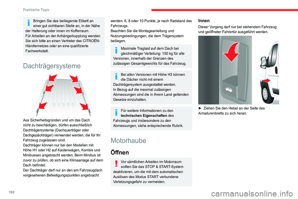 CITROEN JUMPER 2020  Betriebsanleitungen (in German) 102
Praktische Tipps
Bringen Sie das beiliegende Etikett an 
einer gut sichtbaren Stelle an, in der Nähe 
der Halterung oder innen im Kofferraum.
Für Arbeiten an der Anhängerkupplung wenden 
Sie si