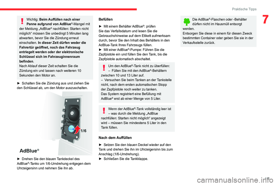 CITROEN JUMPER 2020  Betriebsanleitungen (in German) 111
Praktische Tipps
7Wichtig: Beim Auffüllen nach einer 
Panne aufgrund von AdBlue®-Mangel mit 
der Meldung „AdBlue® nachfüllen: Starten nicht 
möglich“ müssen Sie unbedingt 5 Minuten lang 