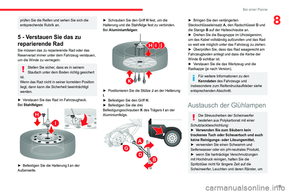 CITROEN JUMPER 2020  Betriebsanleitungen (in German) 11 9
Bei einer Panne
8prüfen Sie die Reifen und sehen Sie sich die 
entsprechende Rubrik an.
5 - Verstauen Sie das zu 
reparierende Rad
Sie müssen das zu reparierende Rad oder das 
Reserverad immer 