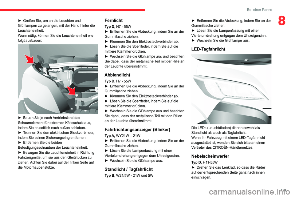 CITROEN JUMPER 2020  Betriebsanleitungen (in German) 121
Bei einer Panne
8► Greifen Sie, um an die Leuchten und 
Glühlampen zu gelangen, mit der Hand hinter die 
Leuchteneinheit.
Wenn nötig, können Sie die Leuchteneinheit wie 
folgt ausbauen:
 
 
