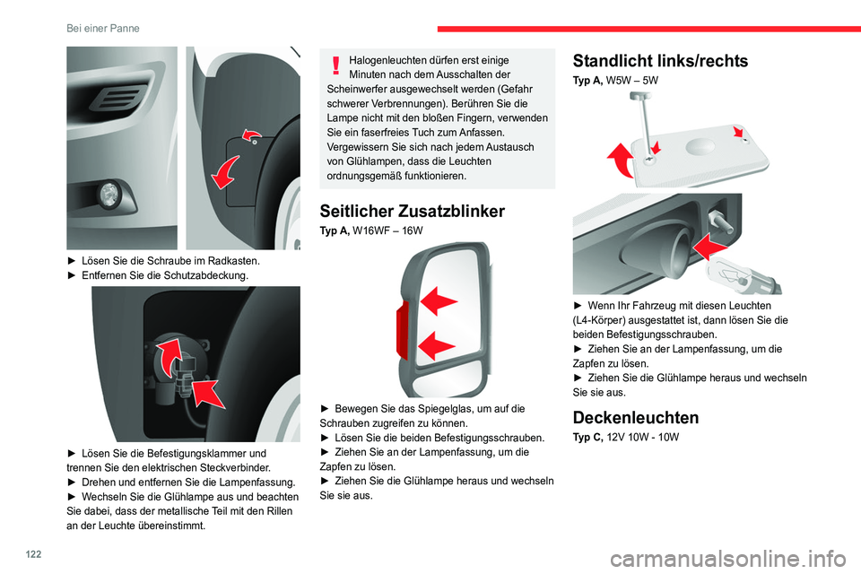 CITROEN JUMPER 2020  Betriebsanleitungen (in German) 122
Bei einer Panne
 
► Lösen Sie die Schraube im Radkasten.
►  Entfernen Sie die Schutzabdeckung.
 
 
► Lösen Sie die Befestigungsklammer und 
trennen Sie den elektrischen Steckverbinder.
►