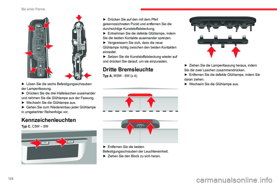 CITROEN JUMPER 2020  Betriebsanleitungen (in German) 124
Bei einer Panne
 
► Lösen Sie die sechs Befestigungsschrauben 
der Lampenfassung.
►  Drücken Sie die drei Haltelaschen auseinander 
und nehmen Sie die Glühlampe aus der Fassung.
►  Wechse