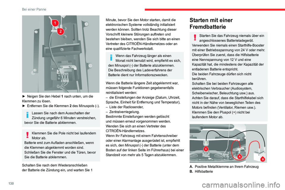 CITROEN JUMPER 2020  Betriebsanleitungen (in German) 130
Bei einer Panne
 
► Neigen Sie den Hebel  1 nach unten, um die 
Klemmen zu lösen.
►  Entfernen Sie die Klemmen  2 des Minuspols (-).
Lassen Sie nach dem Ausschalten der 
Zündung ungefähr 6 