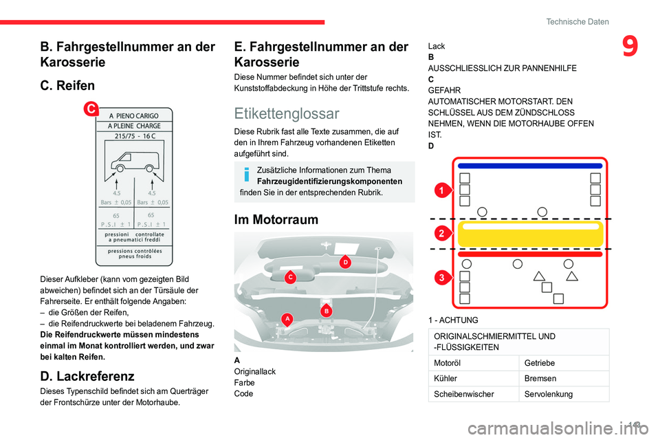CITROEN JUMPER 2020  Betriebsanleitungen (in German) 143
Technische Daten
9B. Fahrgestellnummer an der 
Karosserie
C. Reifen
 
 
Dieser Aufkleber (kann vom gezeigten Bild 
abweichen) befindet sich an der Türsäule der 
Fahrerseite. Er enthält folgende