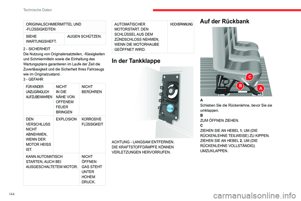 CITROEN JUMPER 2020  Betriebsanleitungen (in German) 144
Technische Daten
ORIGINALSCHMIERMITTEL UND 
-FLÜSSIGKEITEN
SIEHE 
WARTUNGSHEFT. AUGEN SCHÜTZEN.
2 - SICHERHEIT
Die Nutzung von Originalersatzteilen, -flüssigkeiten 
und Schmiermitteln sowie die