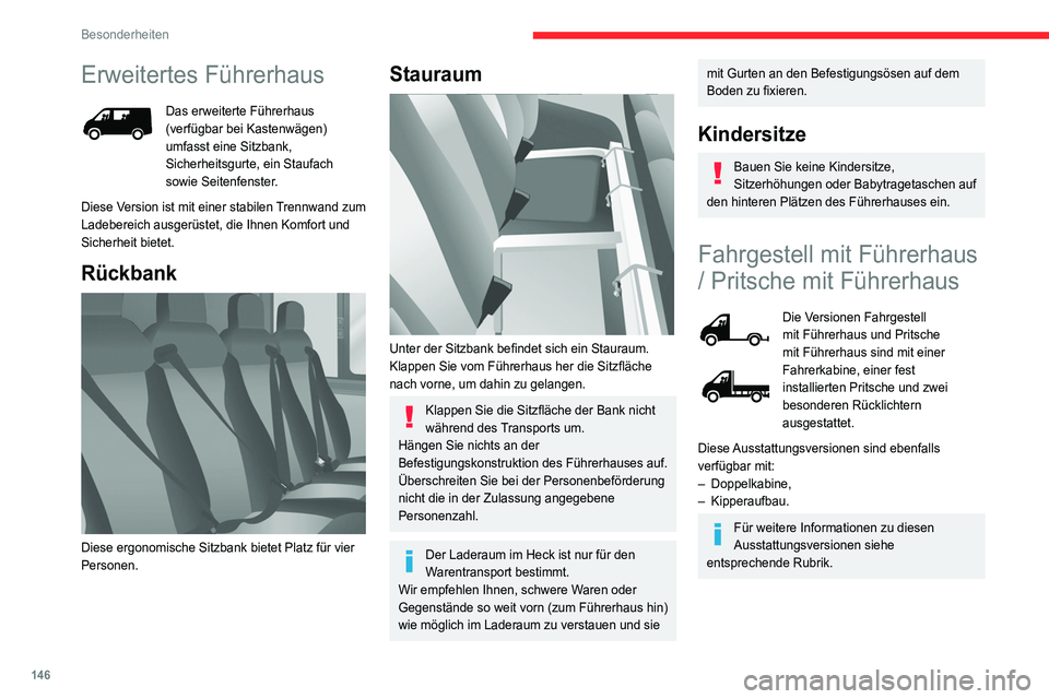 CITROEN JUMPER 2020  Betriebsanleitungen (in German) 146
Besonderheiten
Erweitertes Führerhaus
Das erweiterte Führerhaus 
(verfügbar bei Kastenwägen) 
umfasst eine Sitzbank, 
Sicherheitsgurte, ein Staufach 
sowie Seitenfenster.
Diese Version ist mit