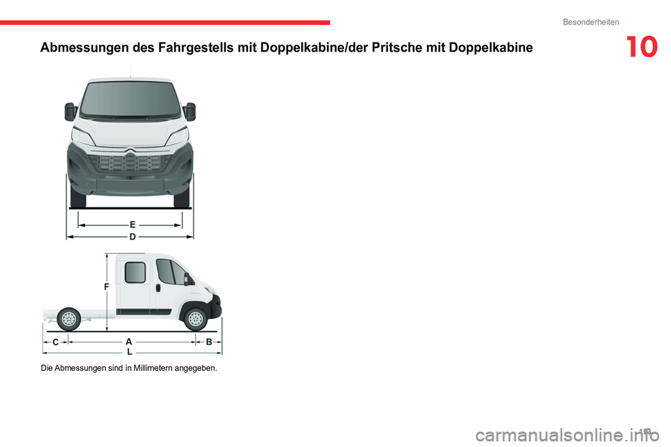 CITROEN JUMPER 2020  Betriebsanleitungen (in German) 153
Besonderheiten
10Abmessungen des Fahrgestells mit Doppelkabine/der Pritsche mit Doppelkab\
ine  
 
 
 
Die Abmessungen sind in Millimetern angegeben.   