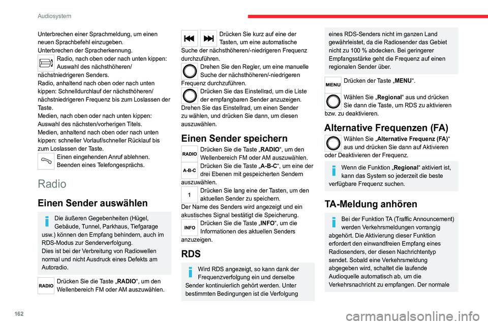 CITROEN JUMPER 2020  Betriebsanleitungen (in German) 162
Audiosystem
Abspielmodus der Audioquelle wird gleich nach 
Beendigung der Meldung fortgeführt.
Drücken der Taste „MENU“. 
Wählen Sie „ Verkehrsinformationen“ und 
drücken Sie die Taste